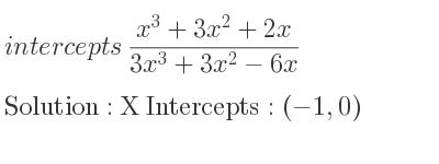 The intercepts of (x^3+3x^2+2x)/(3x^3+3x^2-6x) is X Intercepts: (-1,0)